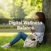 Digital Wellness Balance for a Healthier Mind and Body