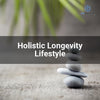 Holistic Longevity Lifestyle for Everyday Vitality