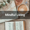 Mindful Living Practices for a Balanced, Vibrant Life