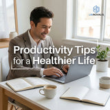 Productivity Tips for a Healthier, More Focused Life